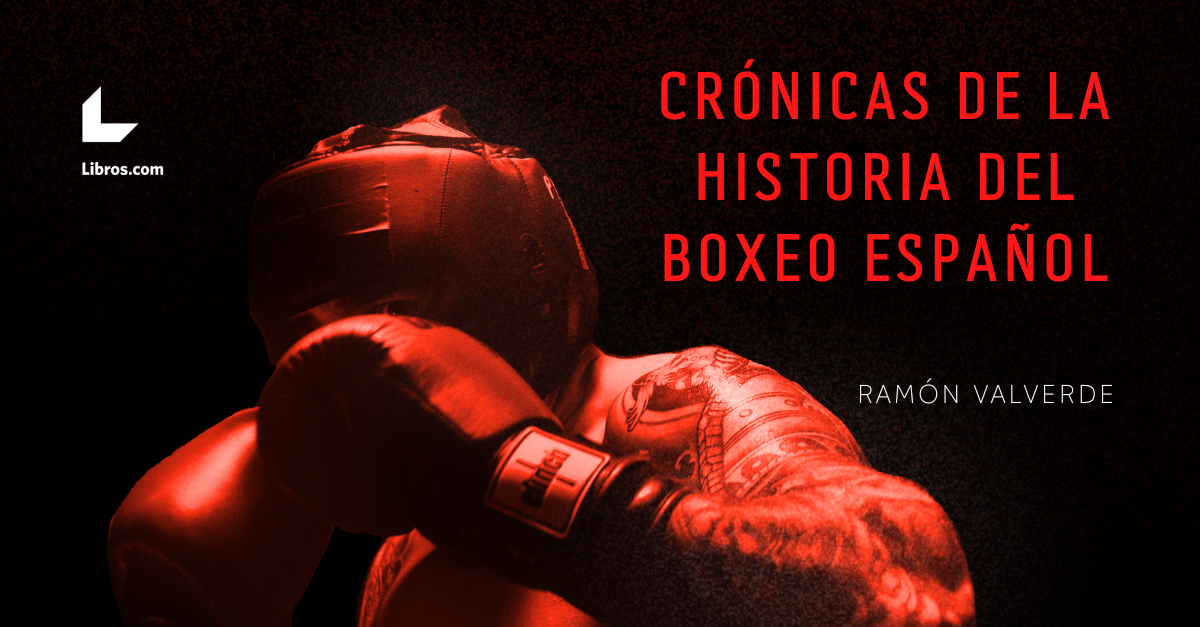 Hazte mecenas de Crónicas de la historia boxeo español, de Ramón Valverde - Libros.com - Editorial Libros.com