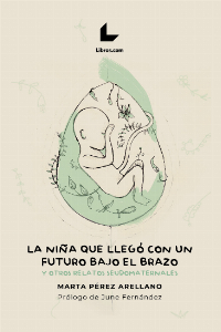 La niña que llegó con un futuro bajo el brazo y otros relatos seudomaternales