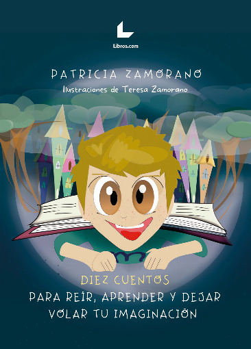 Diez cuentos para reír, aprender y dejar volar tu imaginación Diez cuentos para reír, aprender y dejar volar tu imaginación