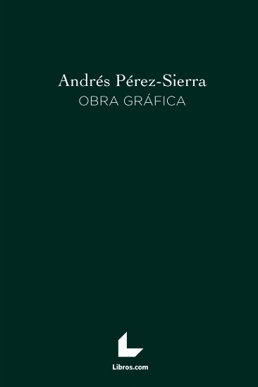 Andrés Pérez-Sierra. Obra gráfica. Andrés Pérez-Sierra. Obra gráfica.