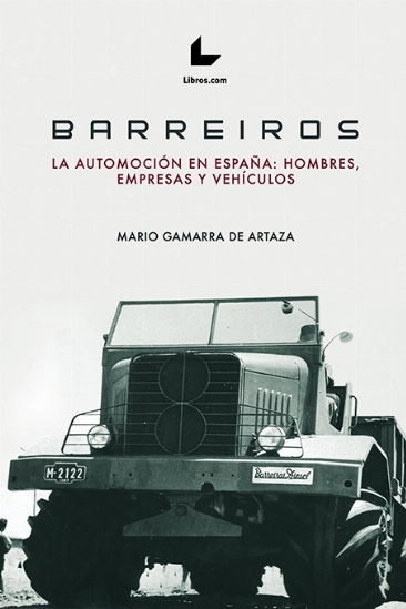 Barreiros. La automoción en España: hombres, empresas, vehículos