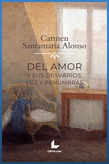 Del amor y sus desvaríos, luz y penumbras Del amor y sus desvaríos, luz y penumbras