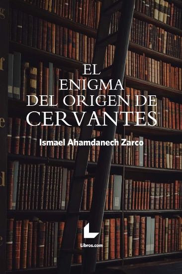 El enigma del origen de Cervantes El enigma del origen de Cervantes