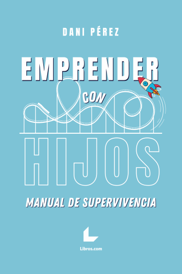 Emprender con hijos. Manual de supervivencia Emprender con hijos. Manual de supervivencia