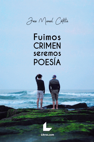 Fuimos crimen, seremos poesía Fuimos crimen, seremos poesía