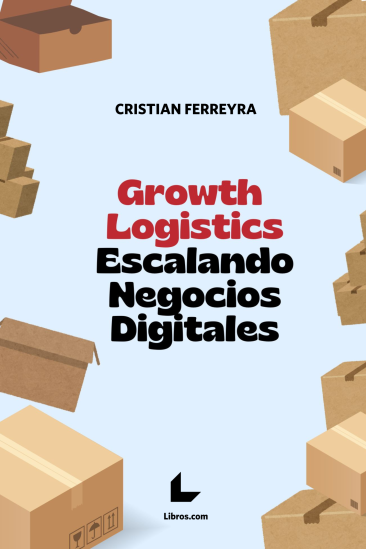 Growth Logistics: Escalando Negocios Digitales Growth Logistics: Escalando Negocios Digitales