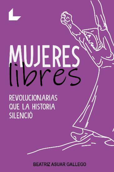 Mujeres Libres: revolucionarias que la historia silenció