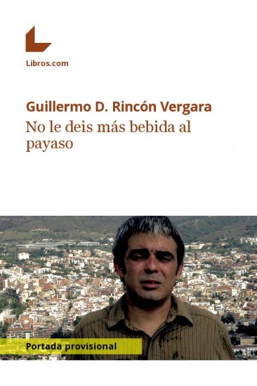 No le deis más bebida al payaso