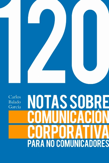 120 notas sobre comunicación corporativa para no comunicadores