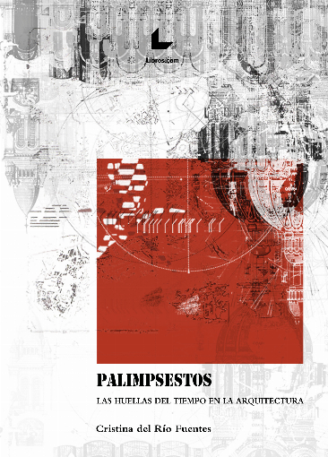 Palimpsestos. Las huellas del tiempo en la arquitectura Palimpsestos. Las huellas del tiempo en la arquitectura