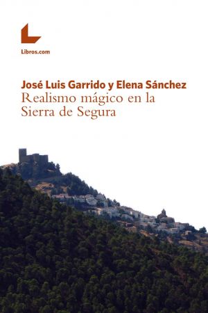 Realismo mágico en la Sierra de Segura Realismo mágico en la Sierra de Segura