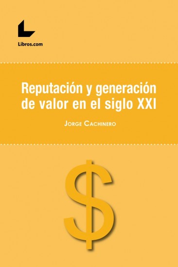 Reputación y generación de valor en el siglo XXI