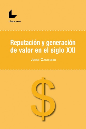 Reputación y generación de valor en el siglo XXI Reputación y generación de valor en el siglo XXI